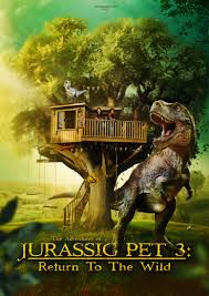    3.   (2025) The Adventures of Jurassic Pet: Return to the Wild